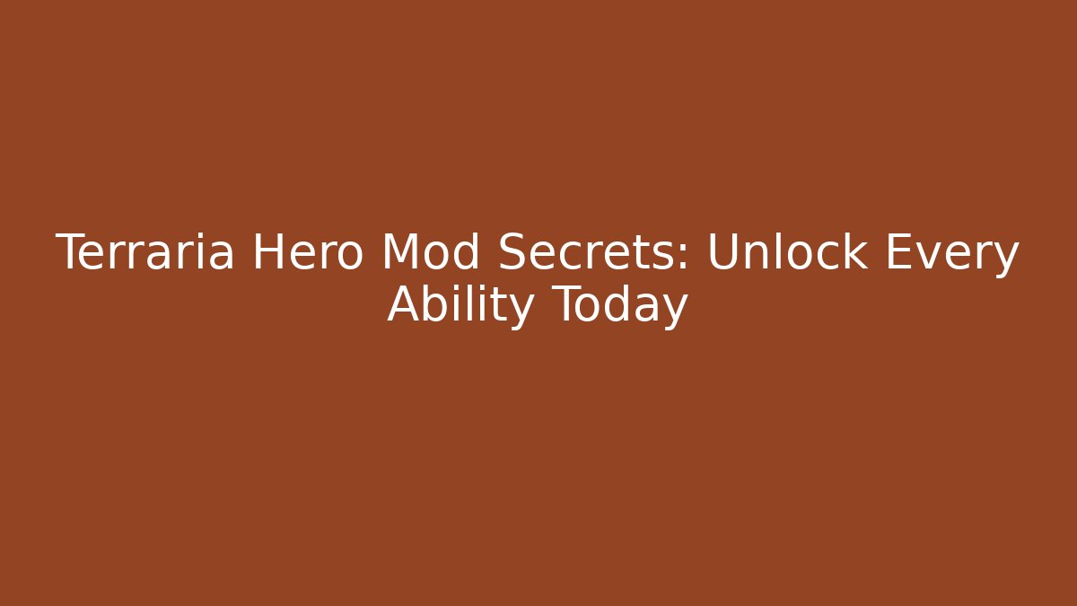 Terraria Hero Mod Secrets: Unlock Every Ability Today - Create More Assets