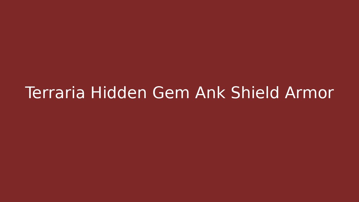 Terraria Hidden Gem Ank Shield Armor