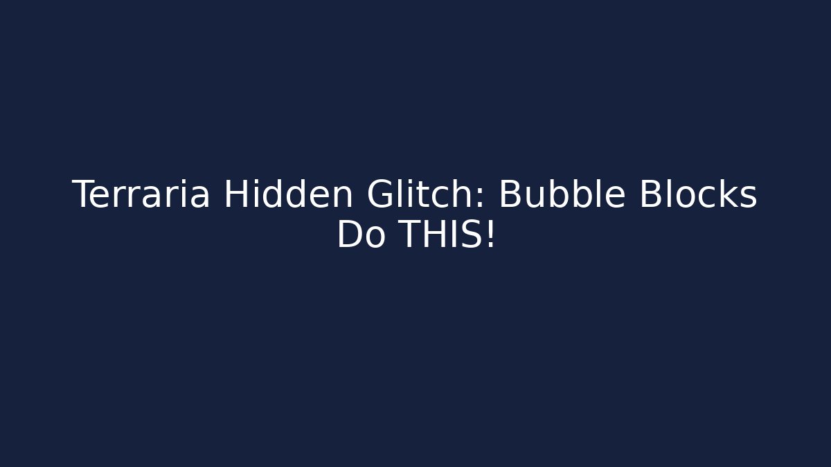 Terraria Hidden Glitch: Bubble Blocks Do THIS!