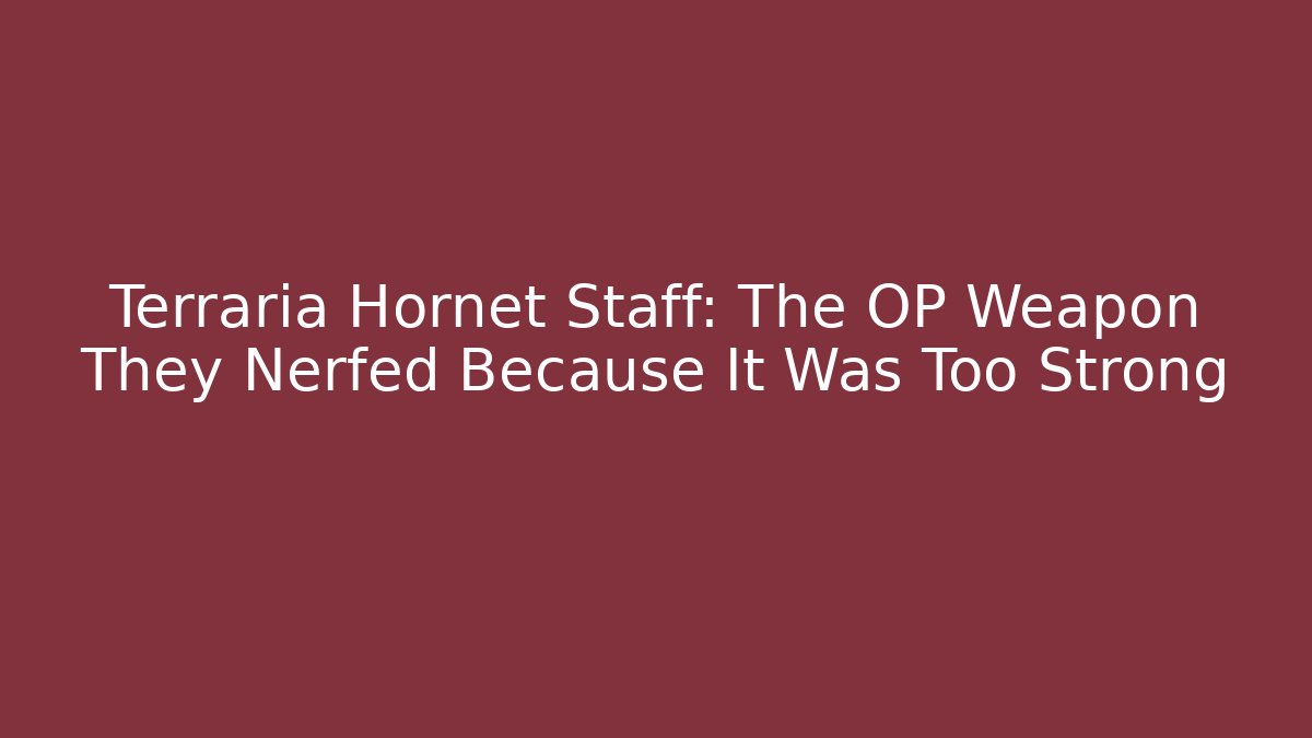 Terraria Hornet Staff: The OP Weapon They Nerfed Because It Was Too Strong