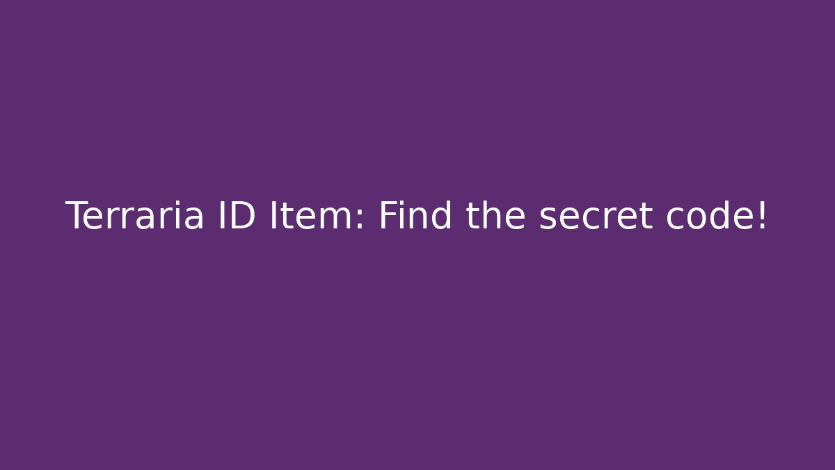 Terraria ID Item: Find the secret code! - Create More Assets