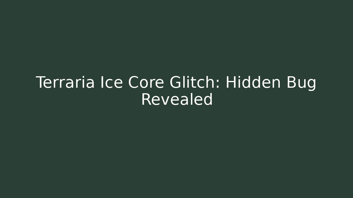 Terraria Ice Core Glitch: Hidden Bug Revealed