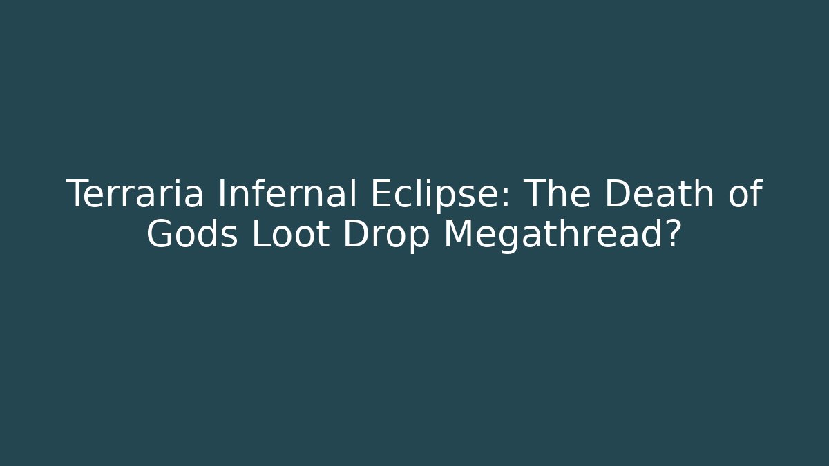 Terraria Infernal Eclipse: The Death of Gods Loot Drop Megathread?