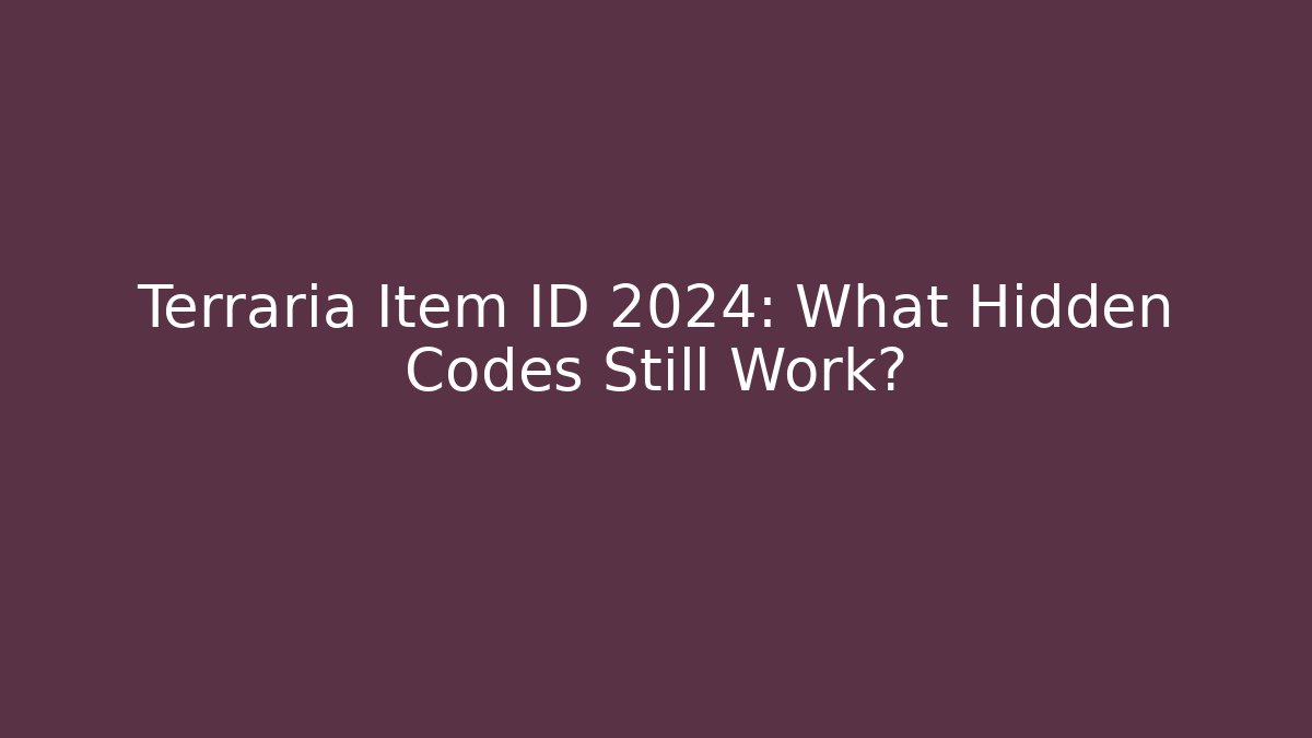 Terraria Item ID 2024: What Hidden Codes Still Work?