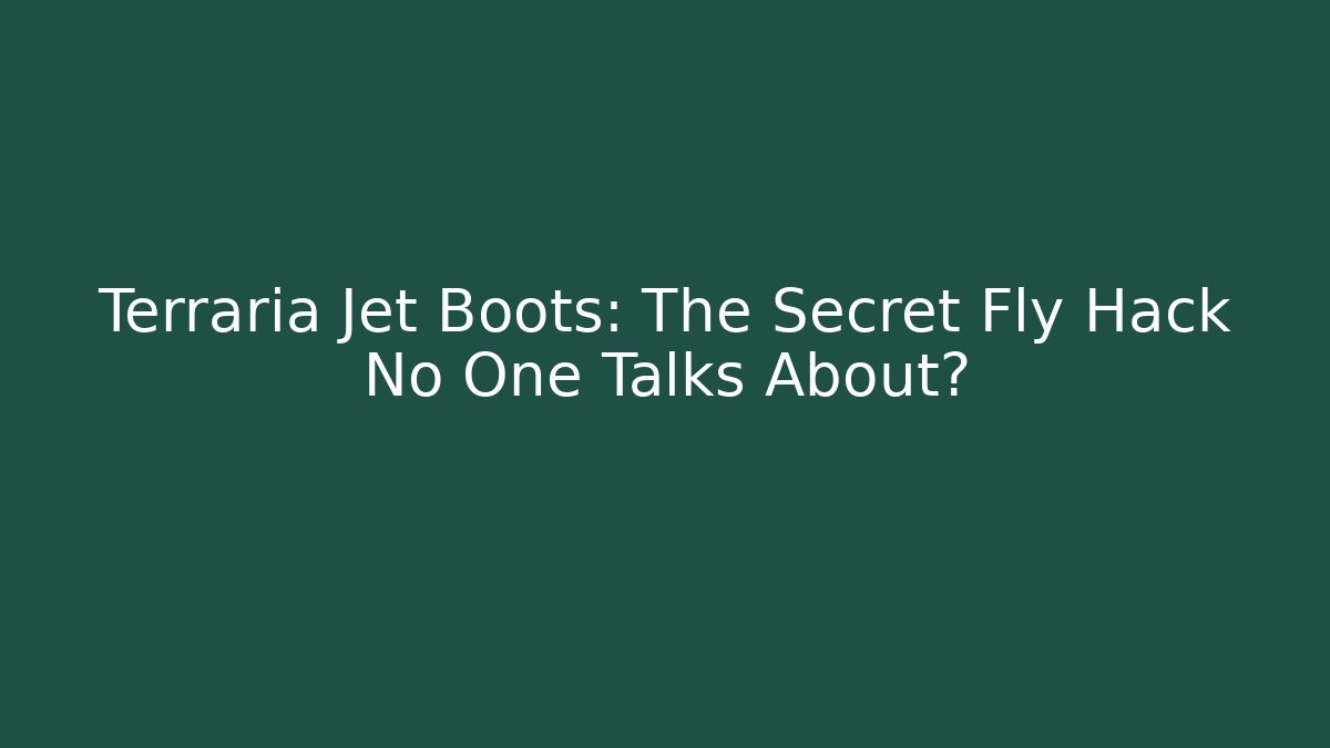 Terraria Jet Boots: The Secret Fly Hack No One Talks About?