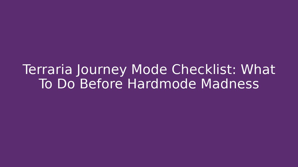 Terraria Journey Mode Checklist: What To Do Before Hardmode Madness