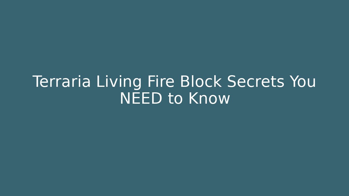 Terraria Living Fire Block Secrets You NEED to Know