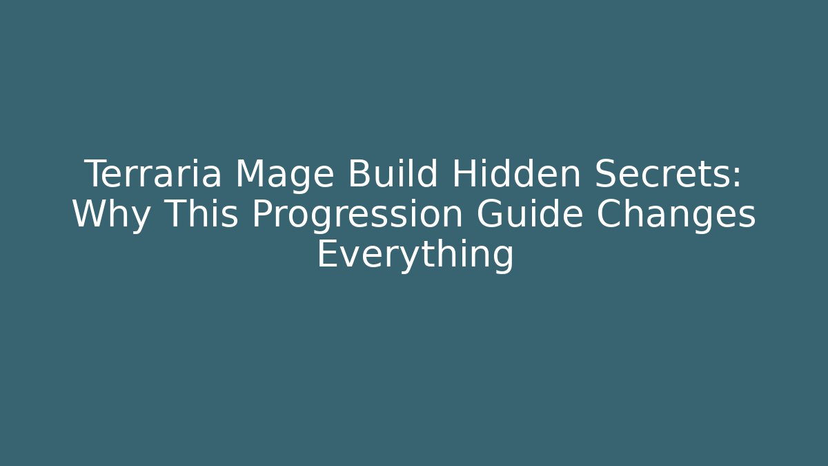 Terraria Mage Build Hidden Secrets: Why This Progression Guide Changes Everything - Create More Assets