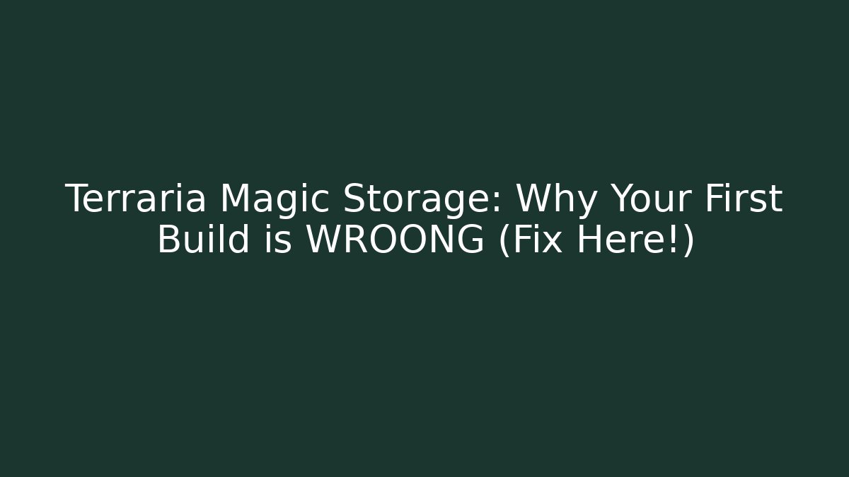 Terraria Magic Storage: Why Your First Build is WROONG (Fix Here!)
