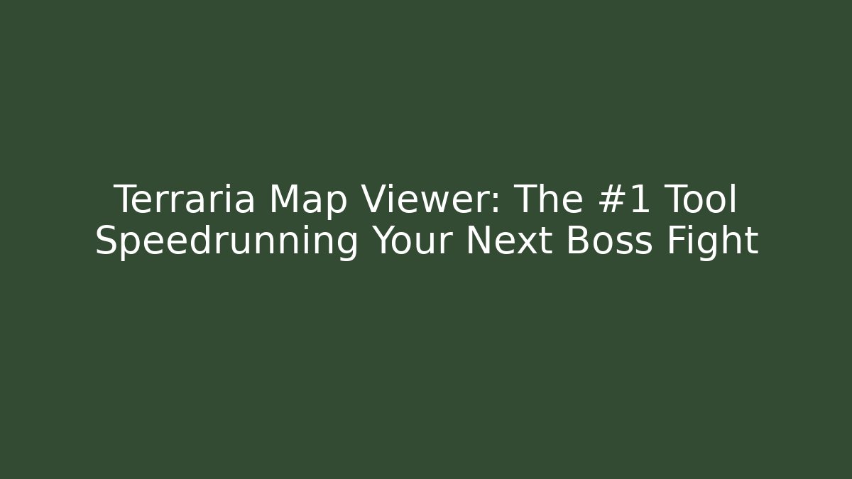 Terraria Map Viewer: The #1 Tool Speedrunning Your Next Boss Fight