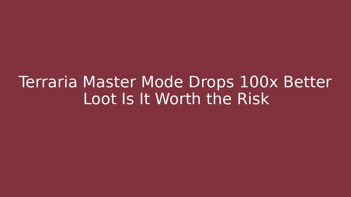 Terraria Master Mode Drops 100x Better Loot Is It Worth the Risk