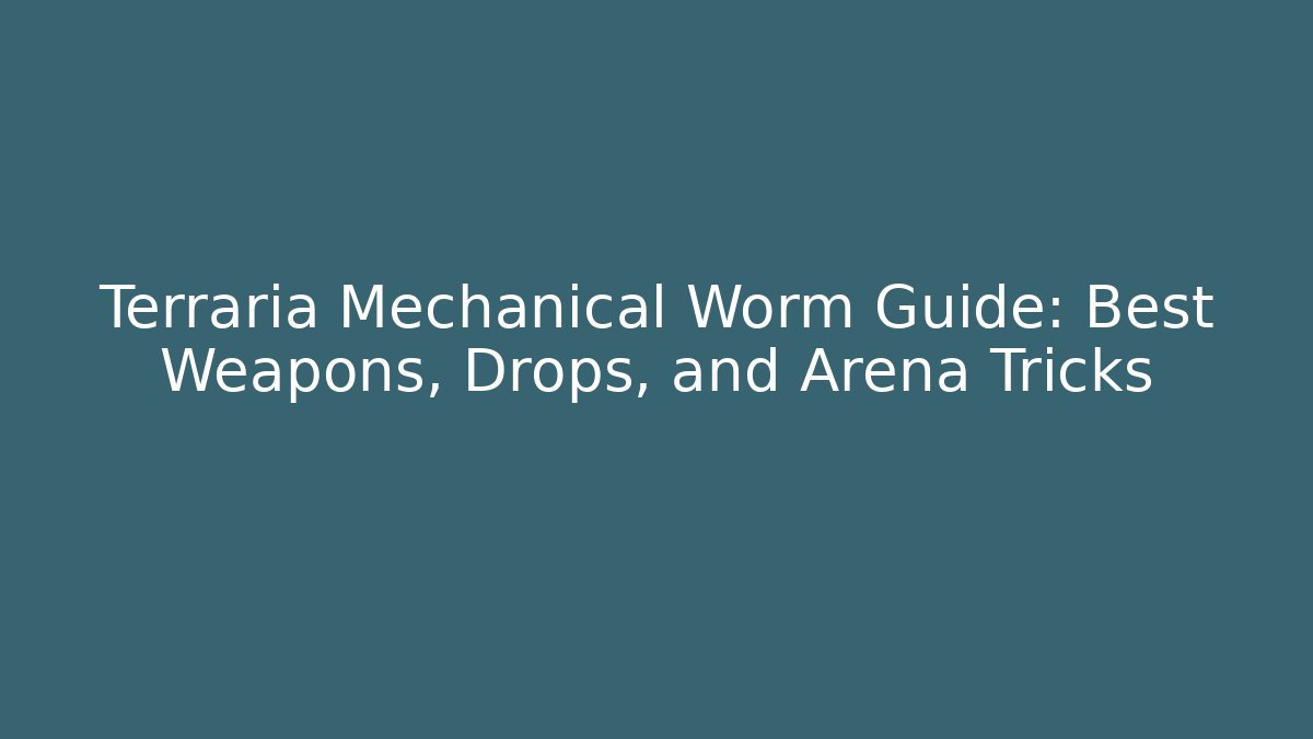 Terraria Mechanical Worm Guide: Best Weapons, Drops, and Arena Tricks