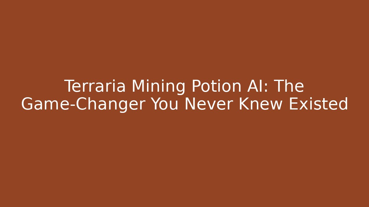 Terraria Mining Potion AI: The Game-Changer You Never Knew Existed