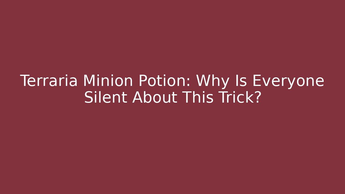 Terraria Minion Potion: Why Is Everyone Silent About This Trick?