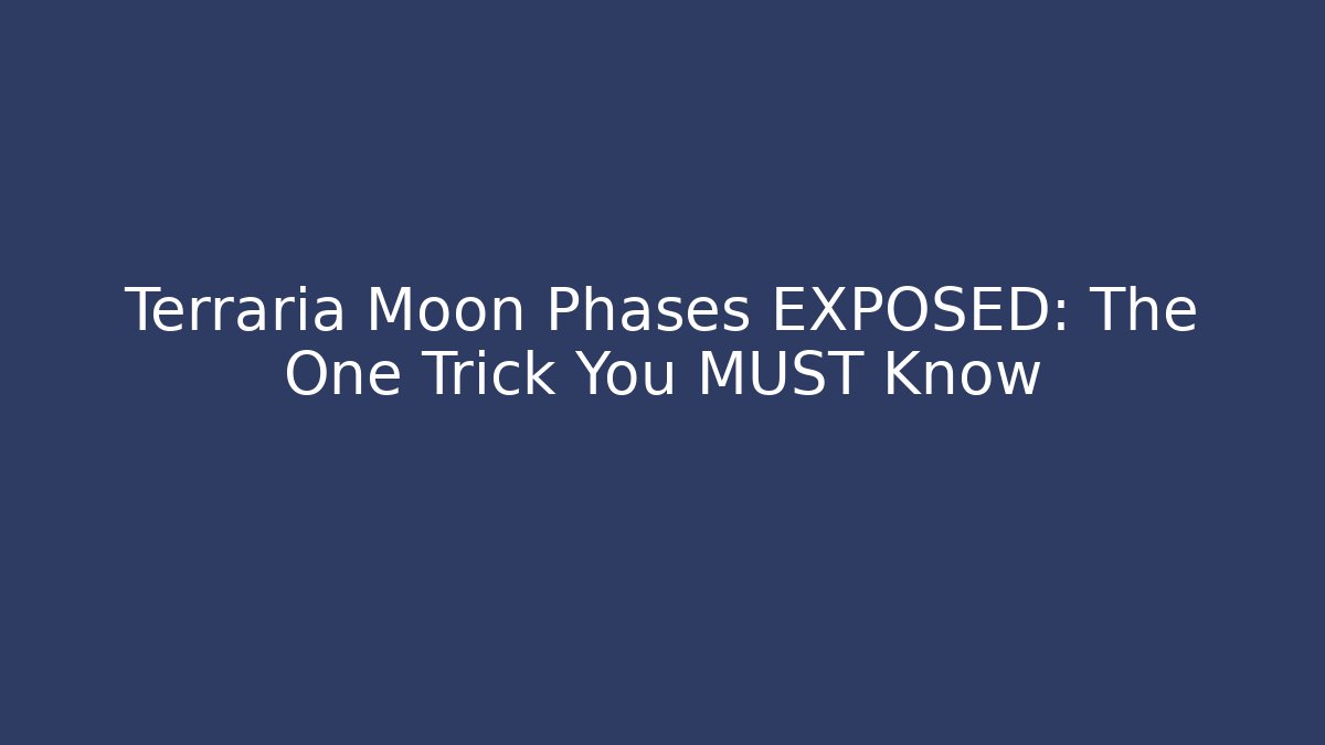 Terraria Moon Phases EXPOSED: The One Trick You MUST Know