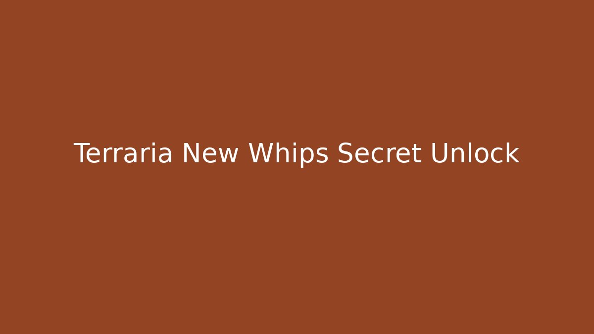 Terraria New Whips Secret Unlock