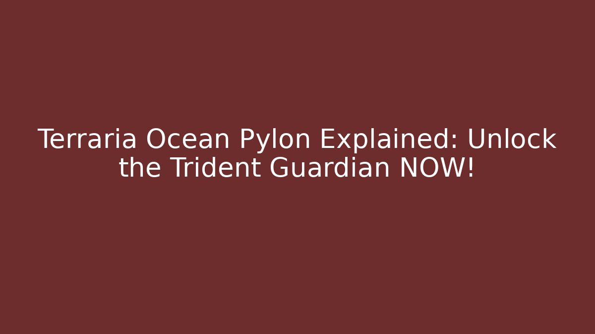 Terraria Ocean Pylon Explained: Unlock the Trident Guardian NOW! - Create More Assets