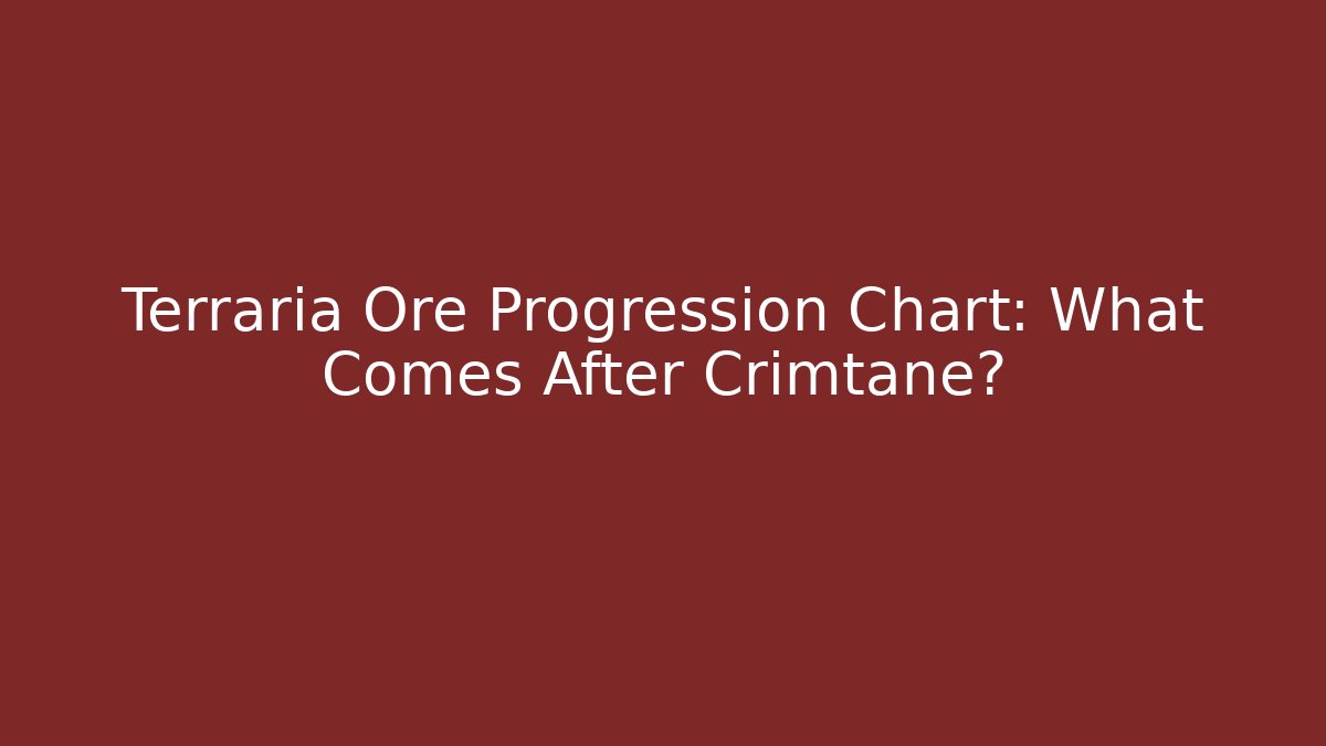 Terraria Ore Progression Chart: What Comes After Crimtane?