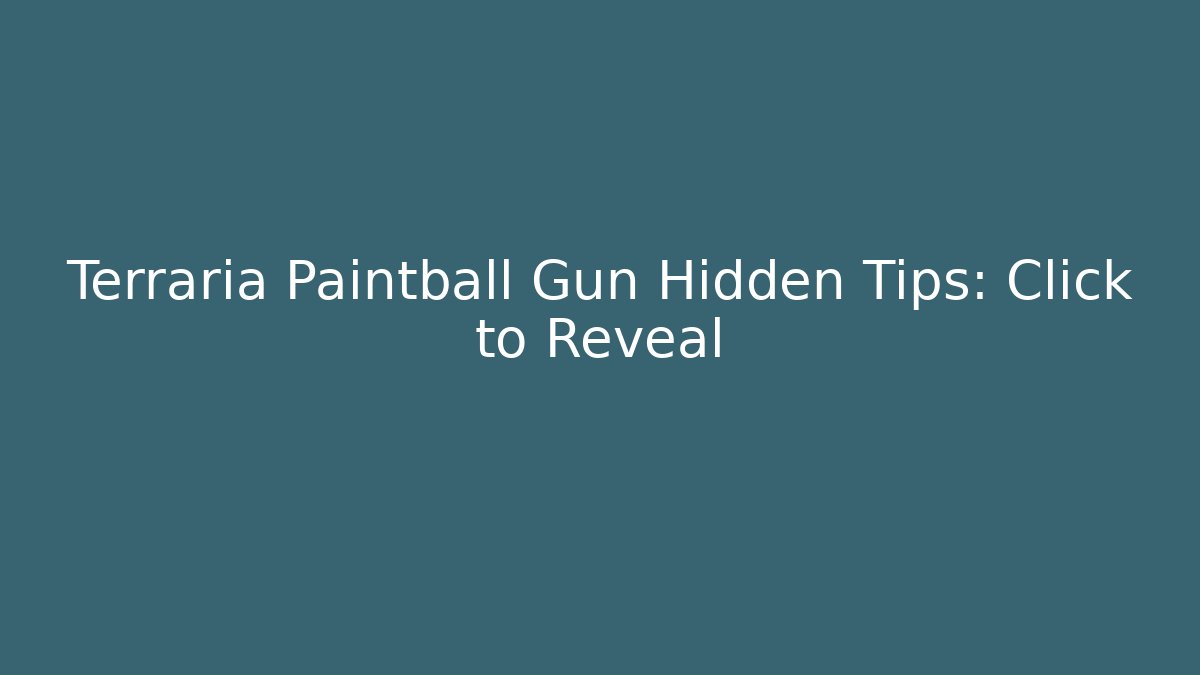 Terraria Paintball Gun Hidden Tips: Click to Reveal