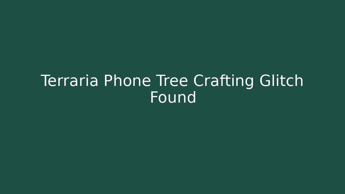 Terraria Phone Tree Crafting Glitch Found