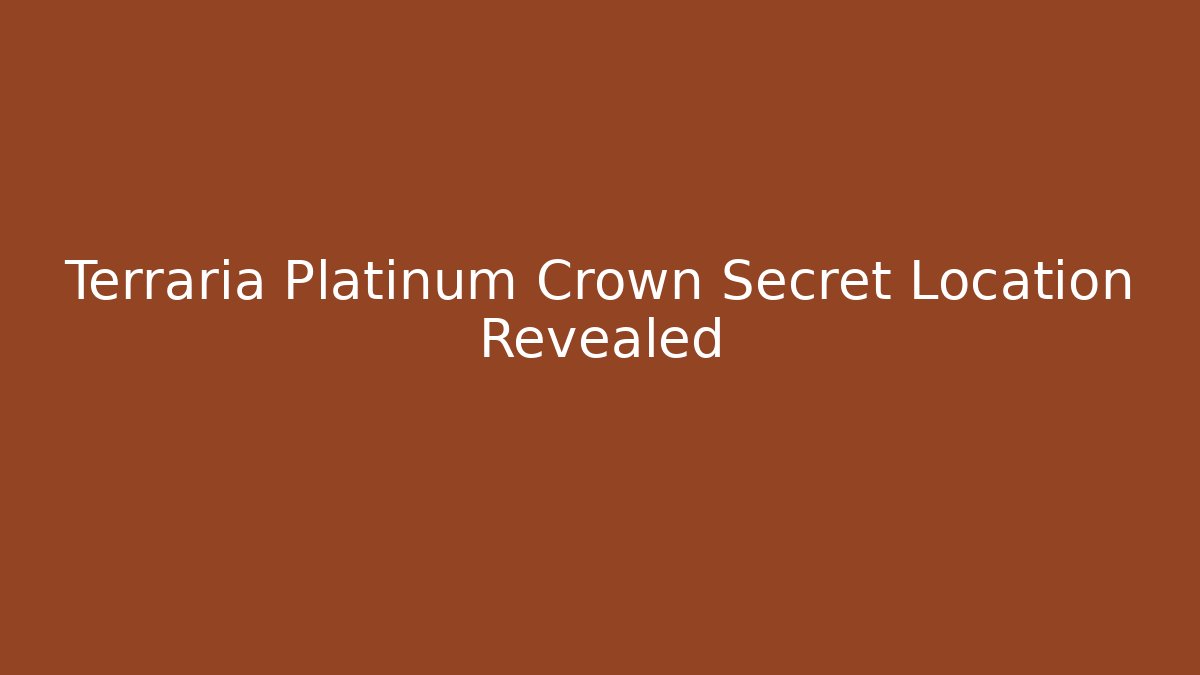 Terraria Platinum Crown Secret Location Revealed