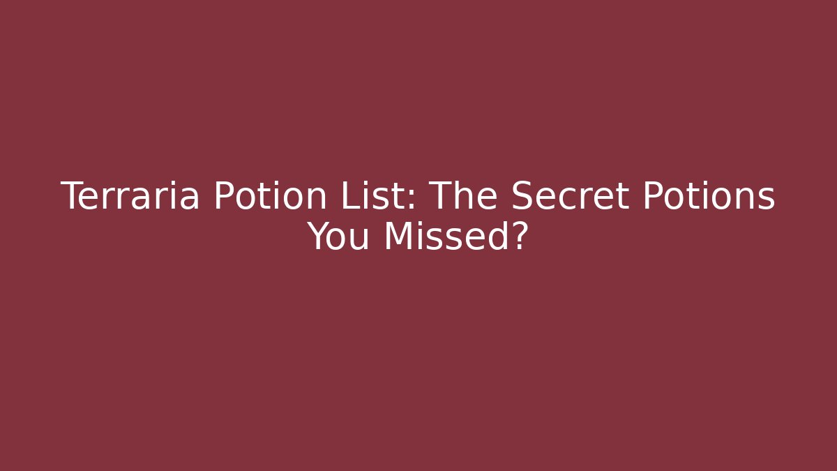 Terraria Potion List: The Secret Potions You Missed?