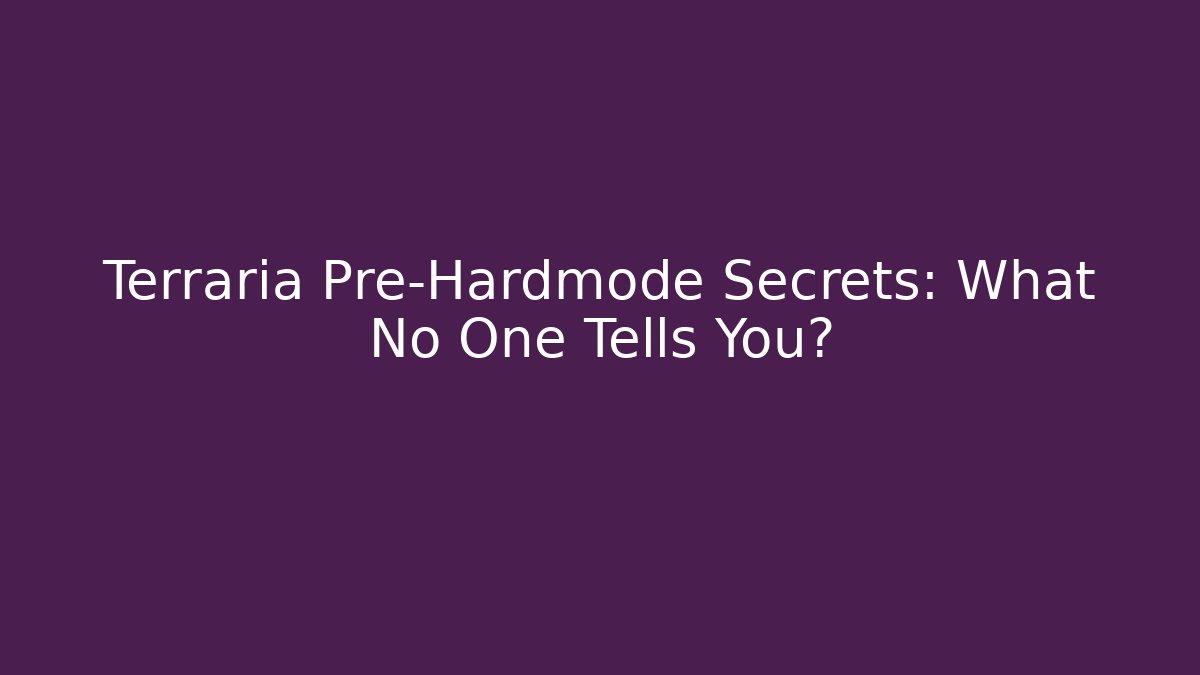 Terraria Pre-Hardmode Secrets: What No One Tells You?