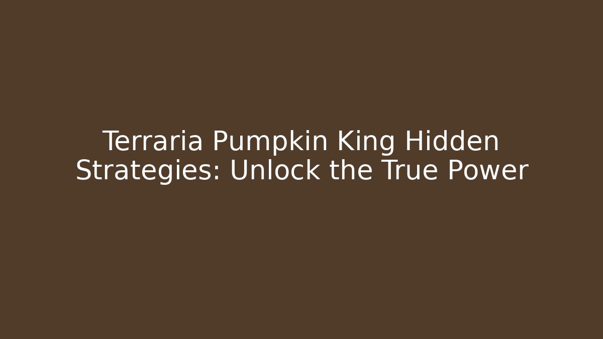 Terraria Pumpkin King Hidden Strategies: Unlock the True Power