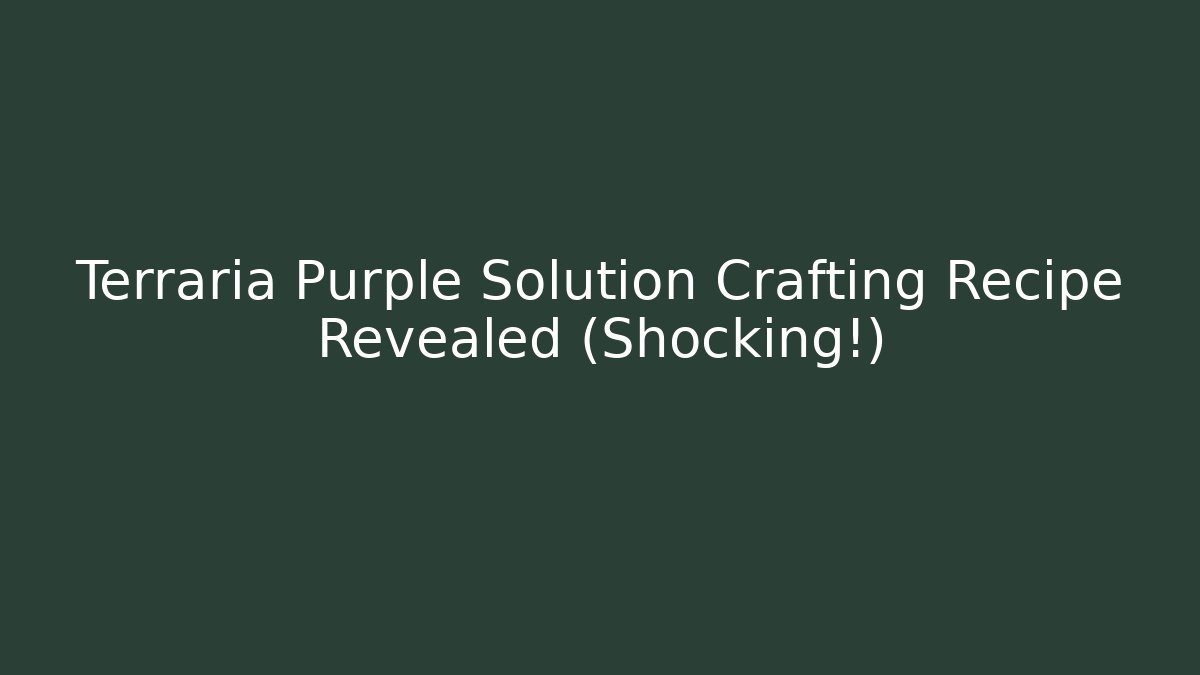 Terraria Purple Solution Crafting Recipe Revealed (Shocking!)