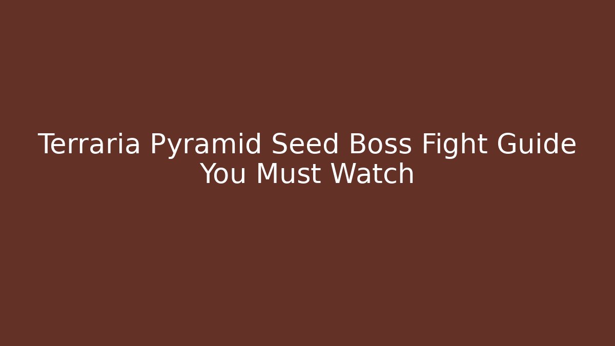 Terraria Pyramid Seed Boss Fight Guide You Must Watch