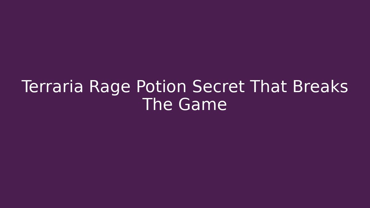 Terraria Rage Potion Secret That Breaks The Game