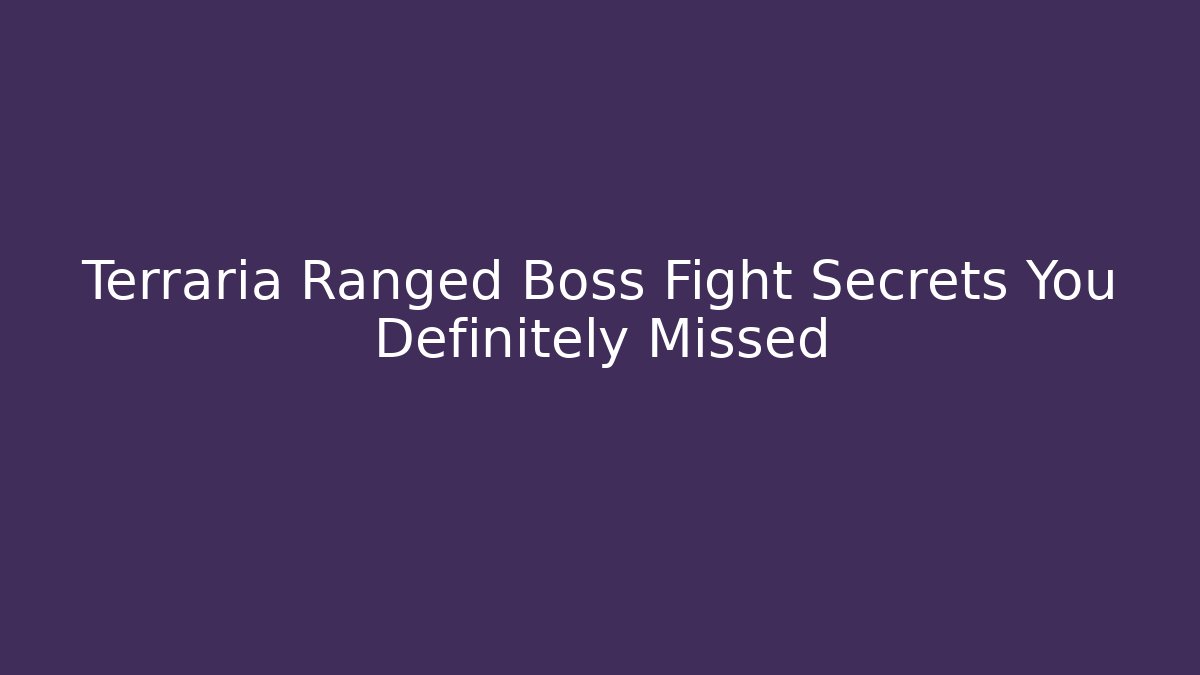 Terraria Ranged Boss Fight Secrets You Definitely Missed