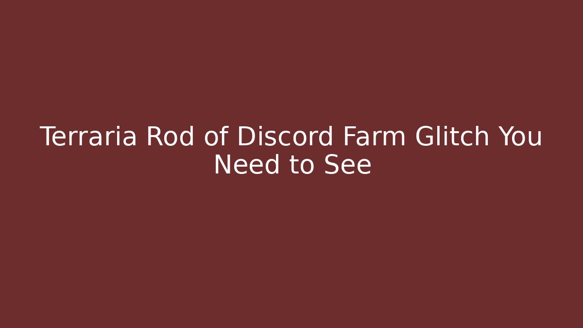 Terraria Rod of Discord Farm Glitch You Need to See