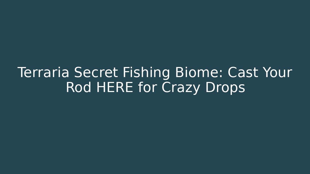 Terraria Secret Fishing Biome: Cast Your Rod HERE for Crazy Drops