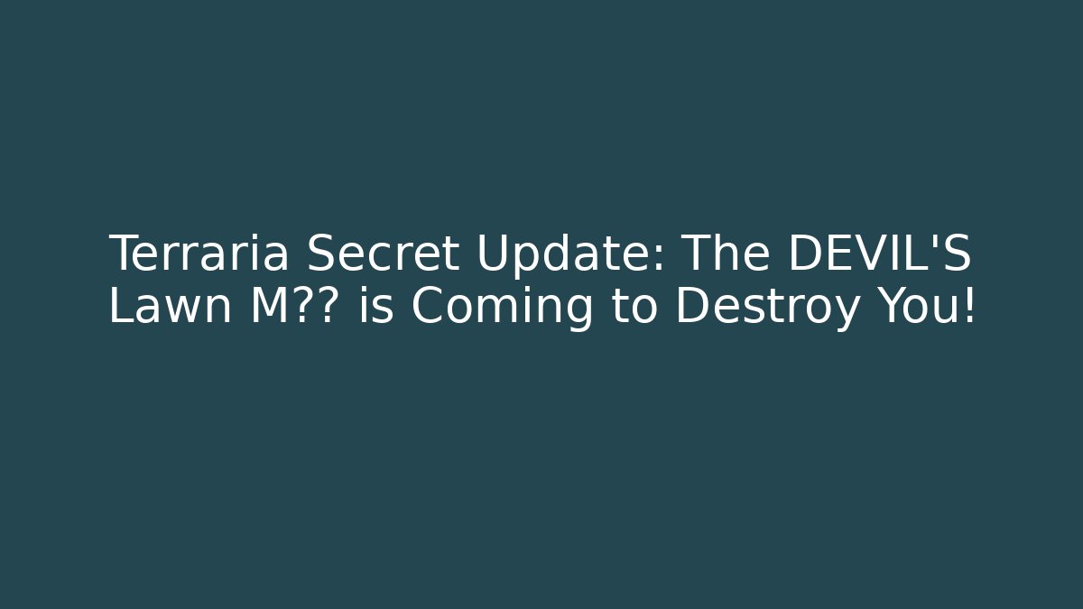 Terraria Secret Update: The DEVIL'S Lawn M秘器 is Coming to Destroy You!