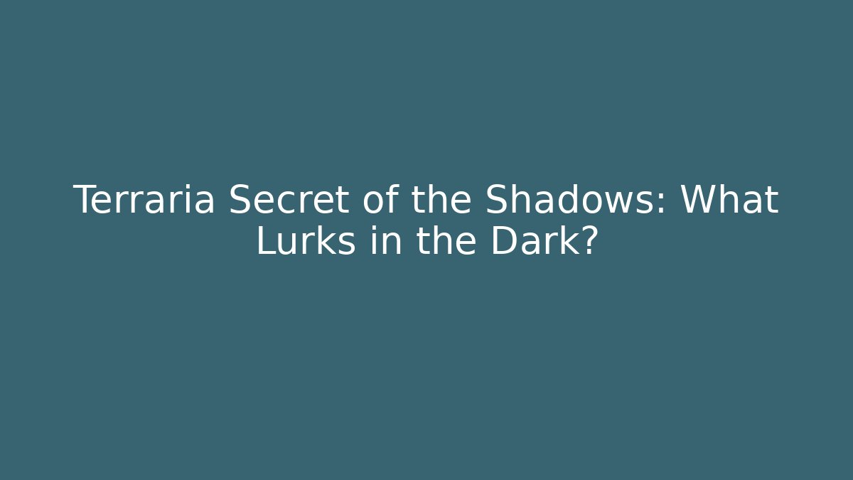 Terraria Secret of the Shadows: What Lurks in the Dark?