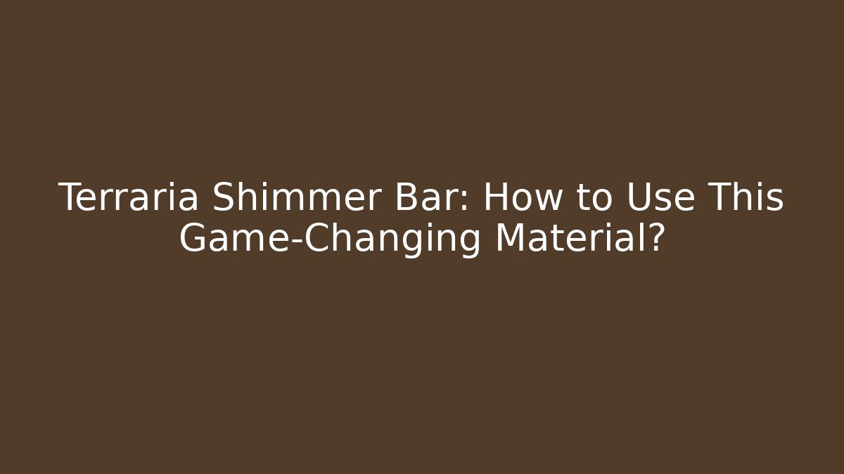 Terraria Shimmer Bar: How to Use This Game-Changing Material?