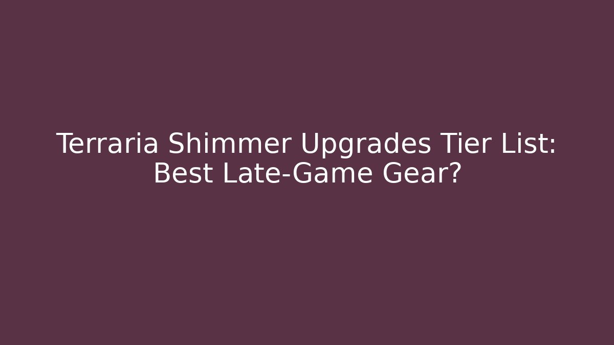Terraria Shimmer Upgrades Tier List: Best Late-Game Gear?
