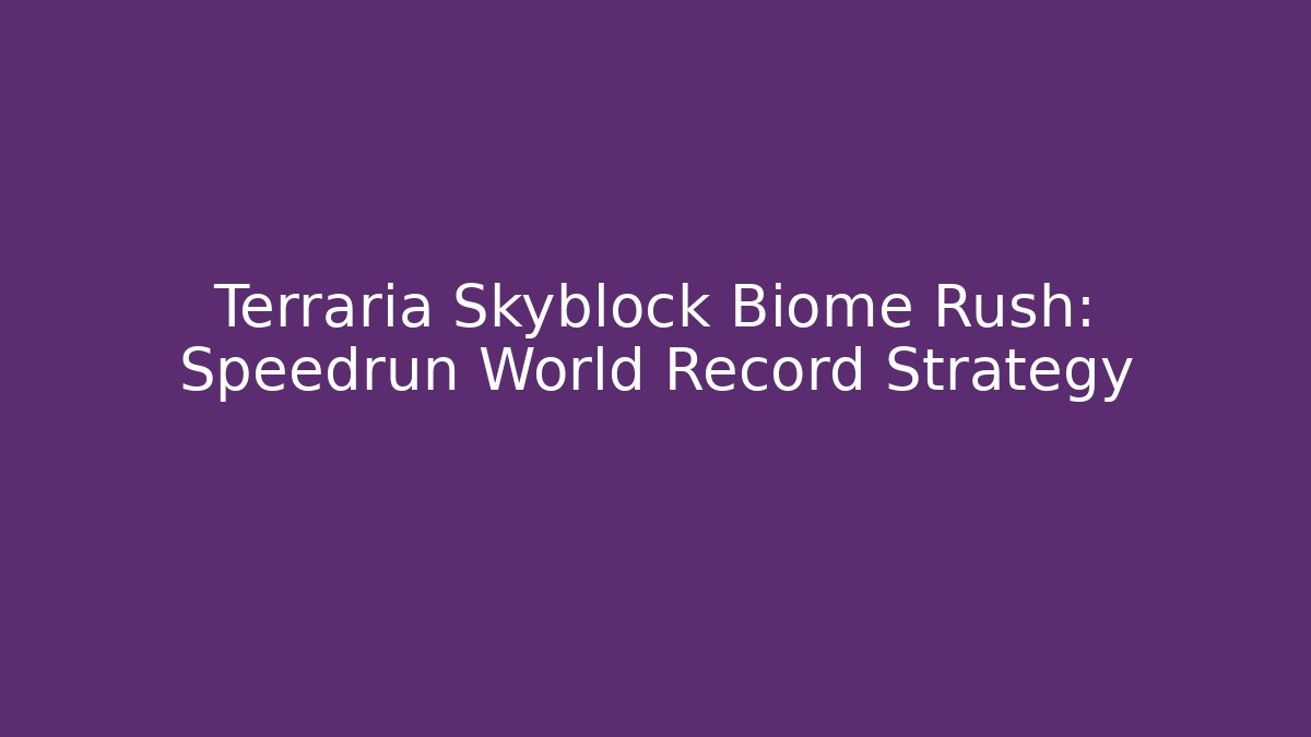 Terraria Skyblock Biome Rush: Speedrun World Record Strategy