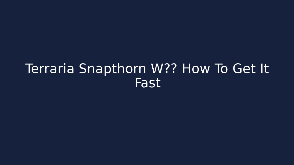 Terraria Snapthorn W隐藏 How To Get It Fast