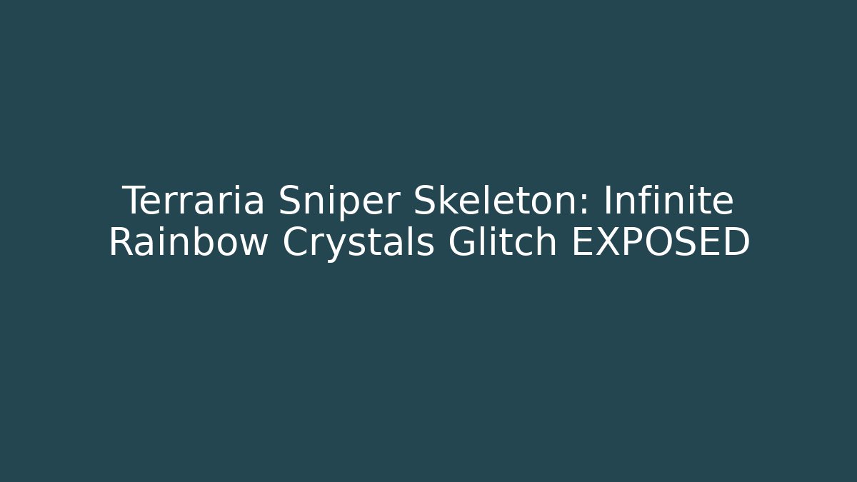Terraria Sniper Skeleton: Infinite Rainbow Crystals Glitch EXPOSED