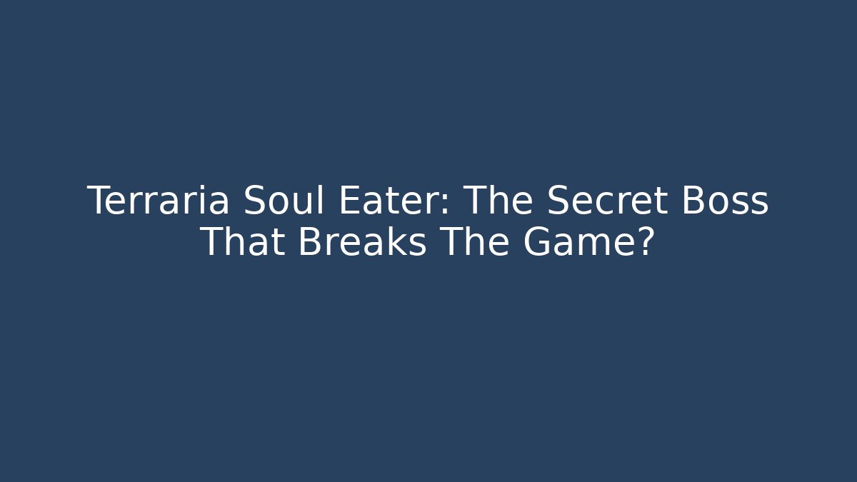 Terraria Soul Eater: The Secret Boss That Breaks The Game?