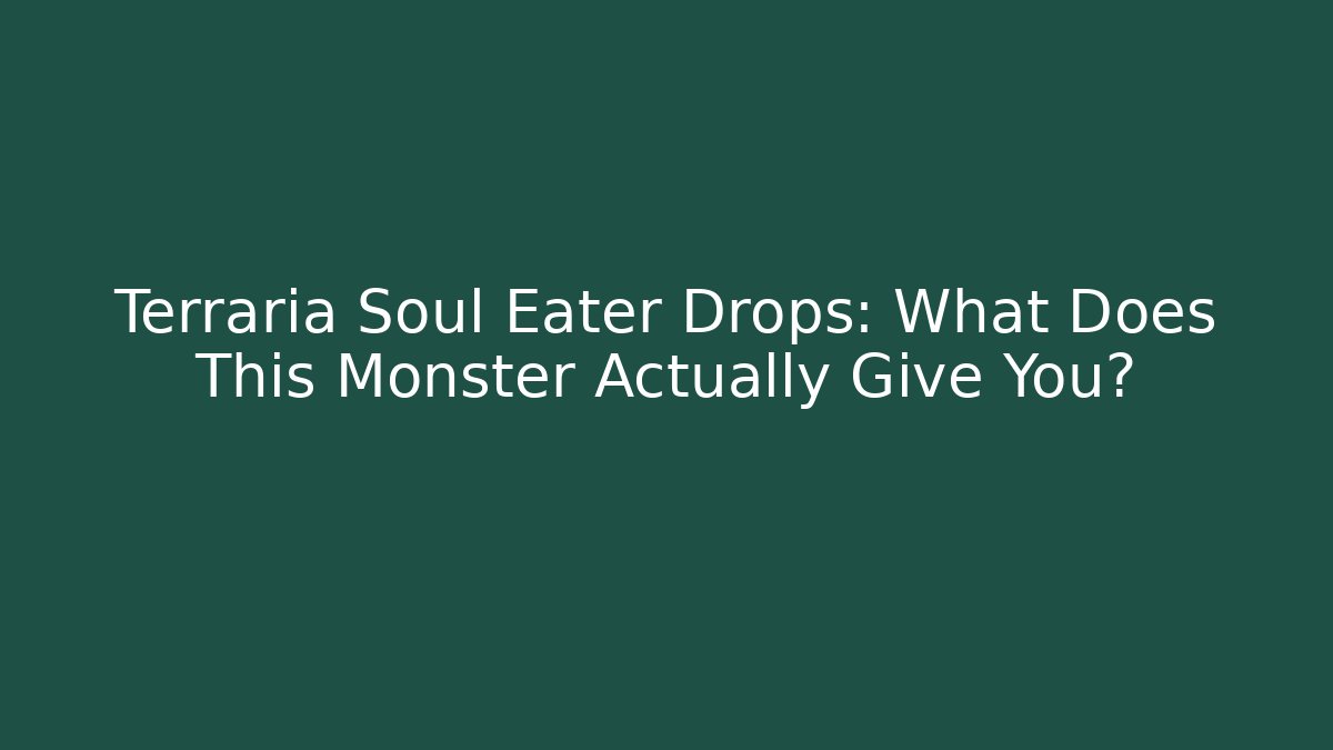 Terraria Soul Eater Drops: What Does This Monster Actually Give You?