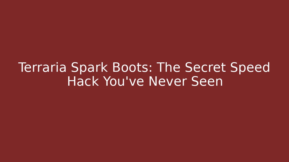 Terraria Spark Boots: The Secret Speed Hack You’ve Never Seen
