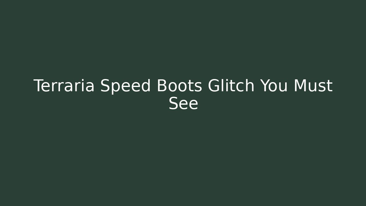 Terraria Speed Boots Glitch You Must See