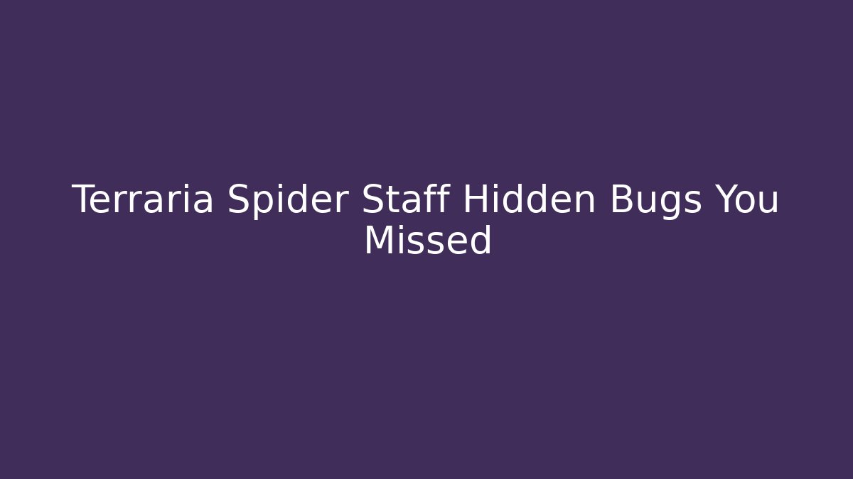 Terraria Spider Staff Hidden Bugs You Missed
