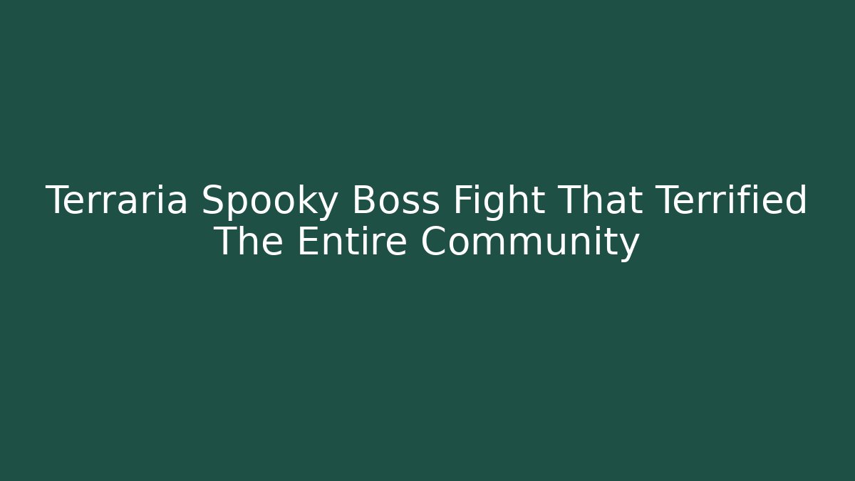 Terraria Spooky Boss Fight That Terrified The Entire Community