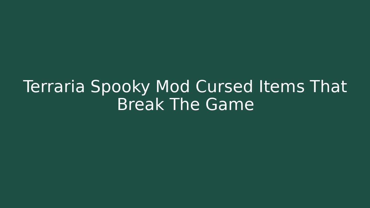 Terraria Spooky Mod Cursed Items That Break The Game