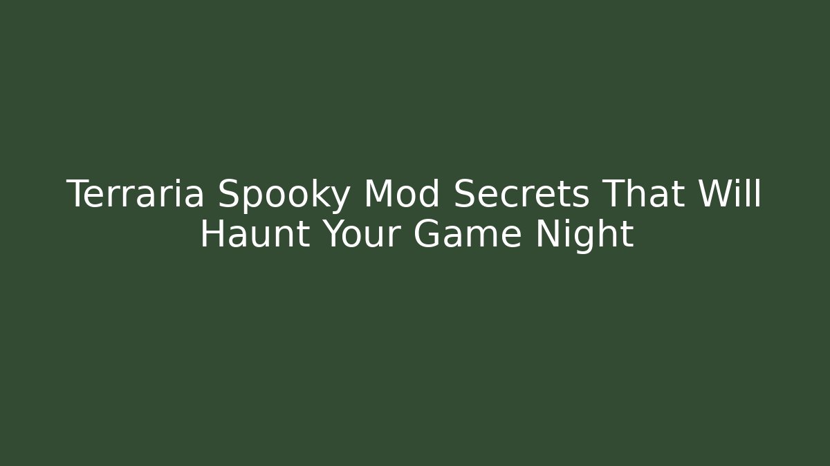 Terraria Spooky Mod Secrets That Will Haunt Your Game Night