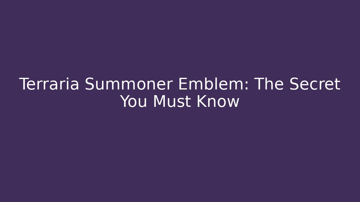 Terraria Summoner Emblem: The Secret You Must Know